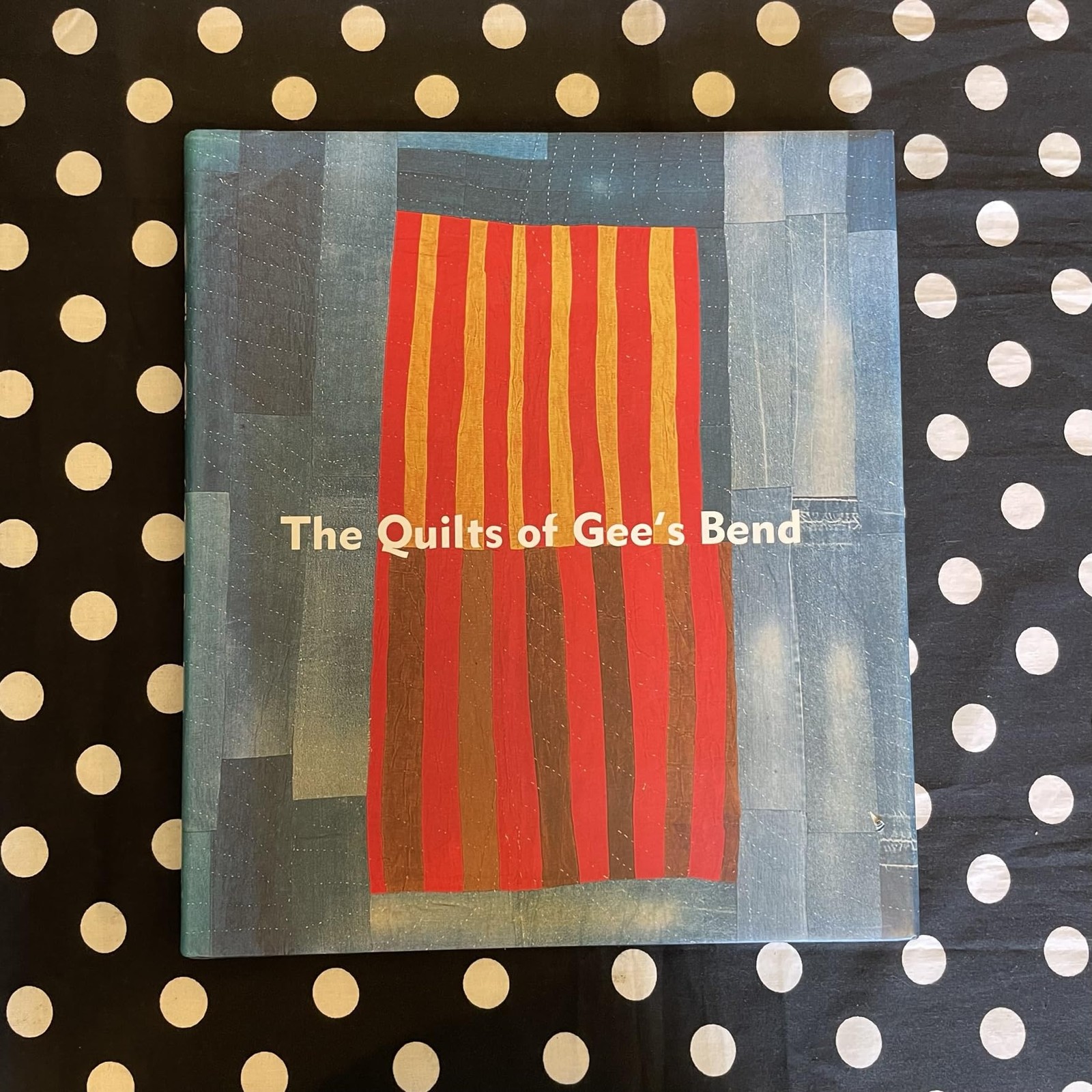 THE QUILTS OF GEE’S BEND: MASTERPIECES FROM A LOST PLACE BY Jane Livingston