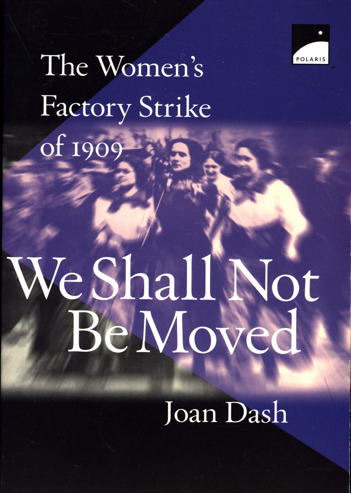 JOAN DASH THE WOMEN’S FACTORY STRIKE OF 1909
