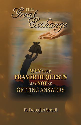 Great Exchange : Why Your Prayer Requested May Not Be Getting Answers, Paperb…