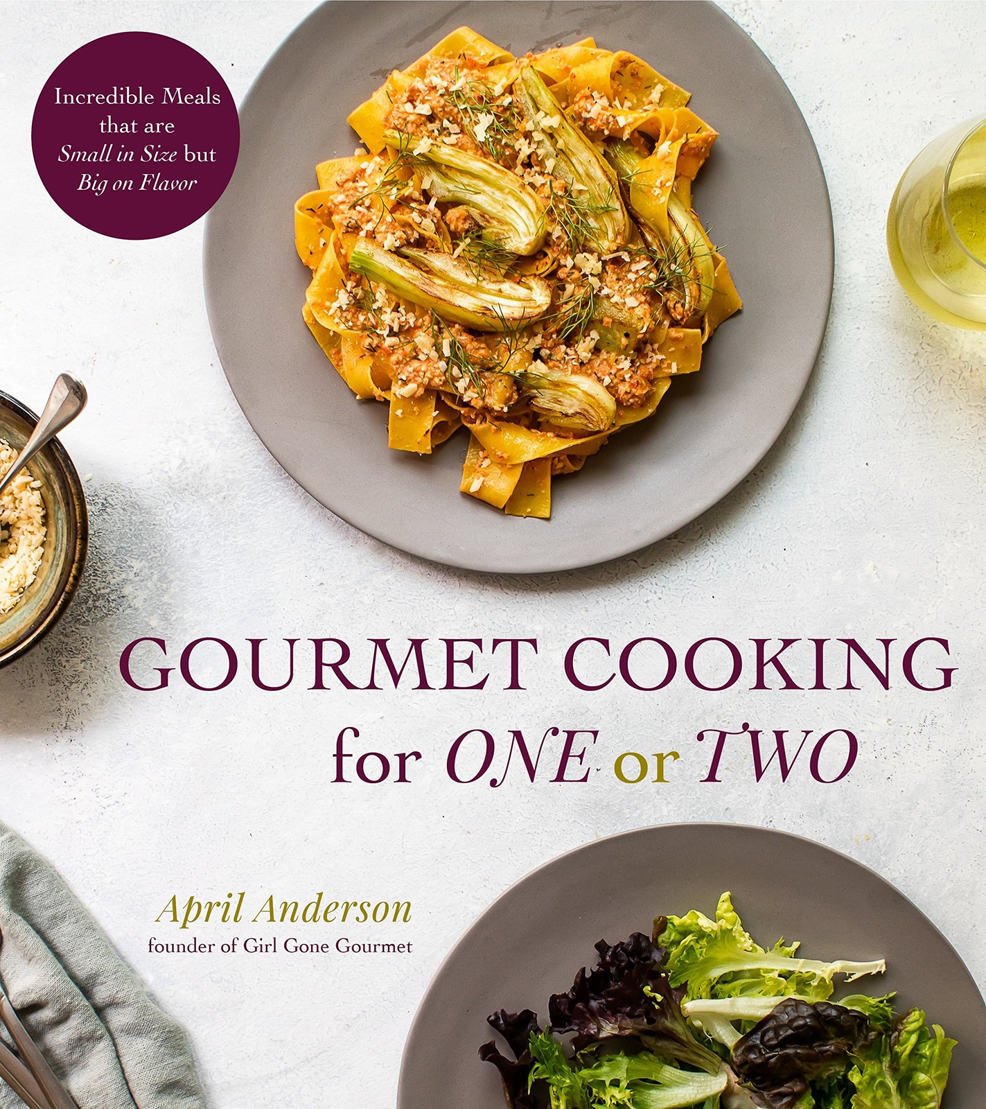 Gourmet Cooking for One or Two: Incredible Meals that are Small in Size but …