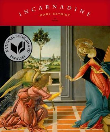 Incarnadine: Poems – Paperback By Szybist, Mary – GOOD