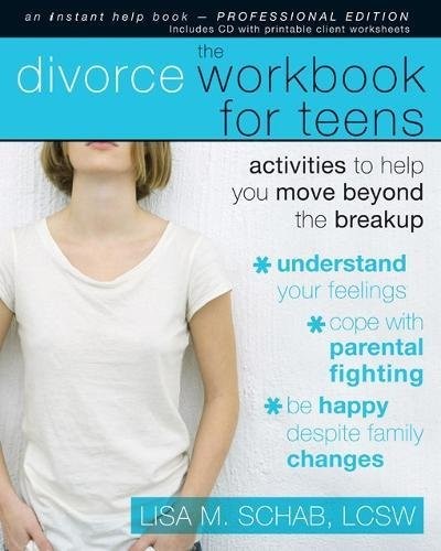 THE DIVORCE WORKBOOK FOR TEENS: ACTIVITIES TO HELP YOU By Schab Lisa M. Lcsw