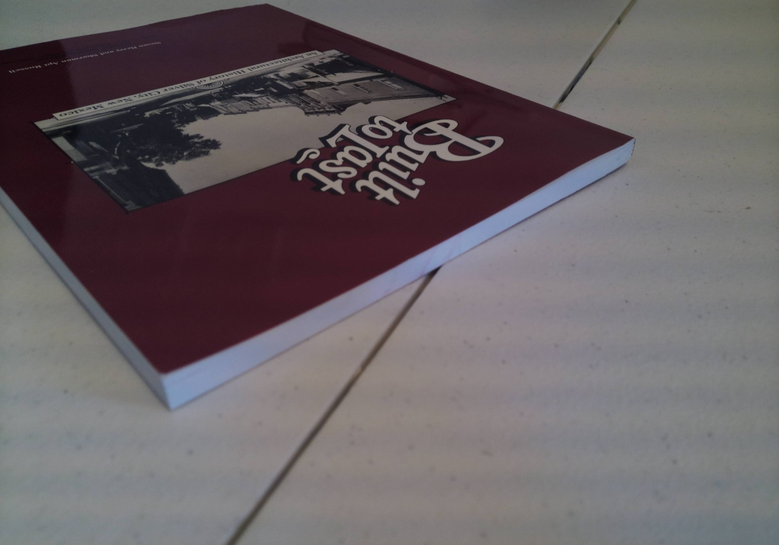 Built to last an architectural history of silver city, New Mexico Paperback 1986