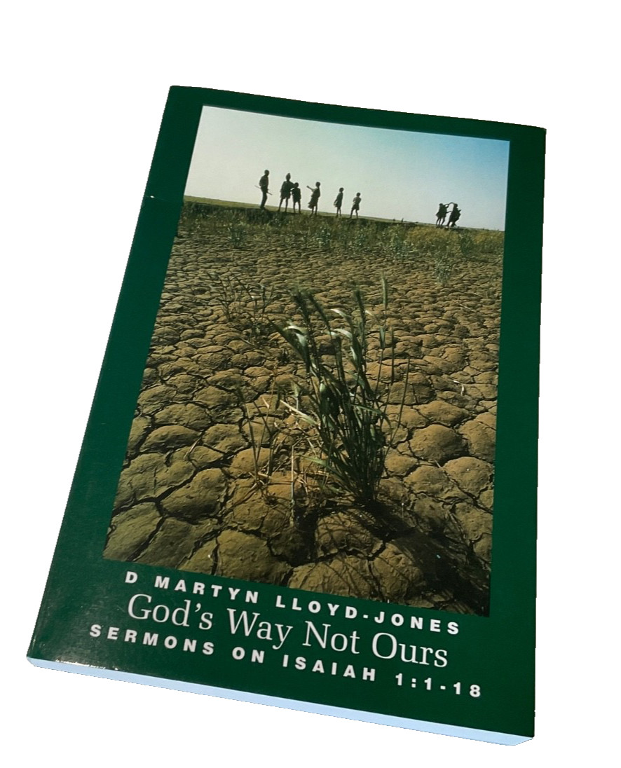 God’s Way, Not Ours Isaiah Ch 1 by Martyn Lloyd Jones Banner of Truth