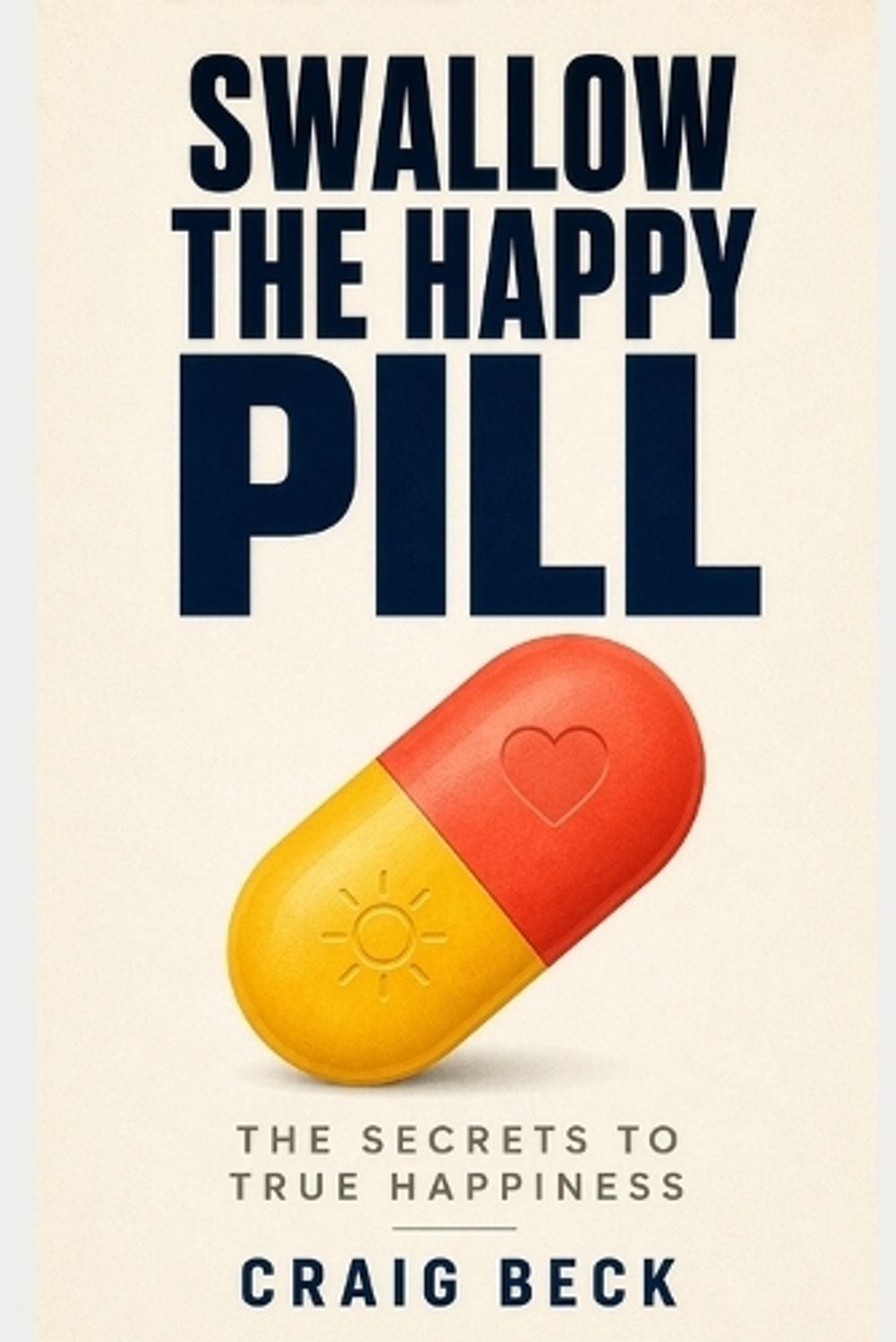 Swallow The Happy Pill: The Secrets to True Happiness by Craig Beck Paperback Bo