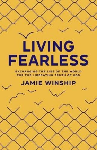 Jamie Winship Living Fearless – Exchanging the Lies of the World for (Paperback)