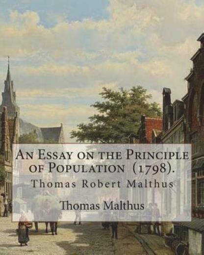 An Essay On The Principle Of Population (1798) By: Thomas Malthus: Thomas …