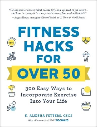K. Aleisha Fetters Fitness Hacks for over 50 (Paperback) Life Hacks Series