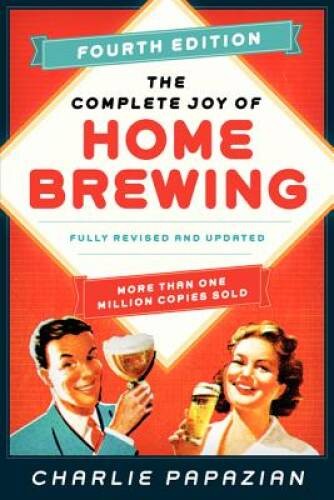 The Complete Joy of Homebrewing Fourth Edition: Fully Revised and Updated – GOOD