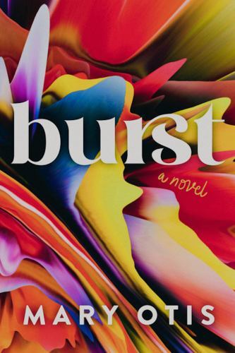 Burst: A Novel , Otis, Mary