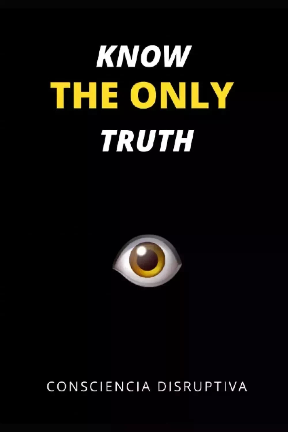 Know the Only Truth by Consciencia Disruptiva, Paperback……