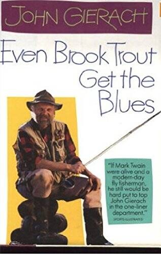 Even Brook Trout Get The Blues – Hardcover By Gierach, John – GOOD