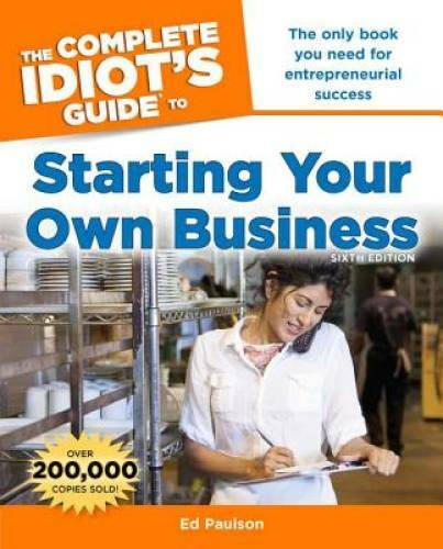 The Complete Idiot’s Guide to Starting Your Own Business, 6th Edition (Id – GOOD