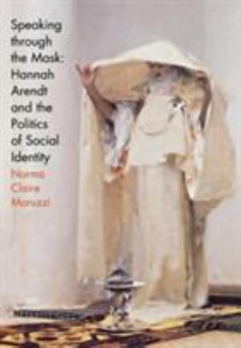 Speaking Through the Mask : Hannah Arendt and the Politics of Social Identity…