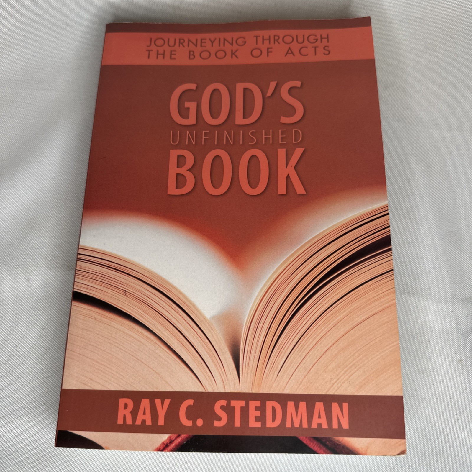 God’s Unfinished Book : Journeying Through the Book of Acts by Ray C Stedman