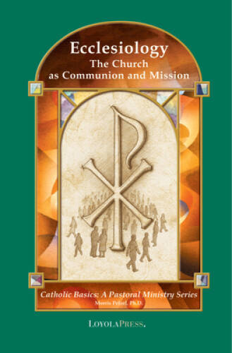 Ecclesiology: The Church as Communion and Mission (Catholic Basics: – VERY GOOD