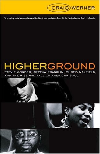 Higher Ground: Stevie Wonder, Aretha Franklin, Curtis Mayfield, And The Rise…