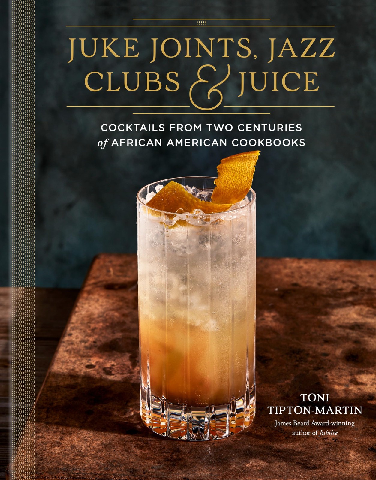 Juke Joints, Jazz Clubs, and Juice: A Cocktail Recipe Book: Cocktails from Two C