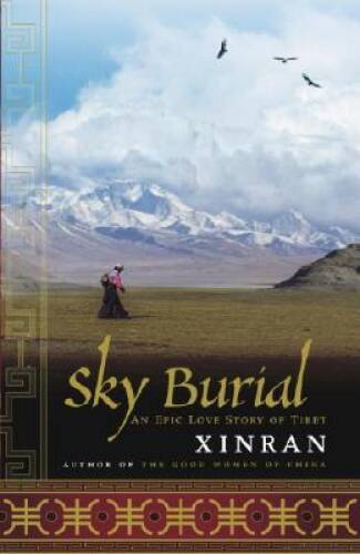Sky Burial: An Epic Love Story of Tibet – Hardcover By Xinran, Xinran – GOOD