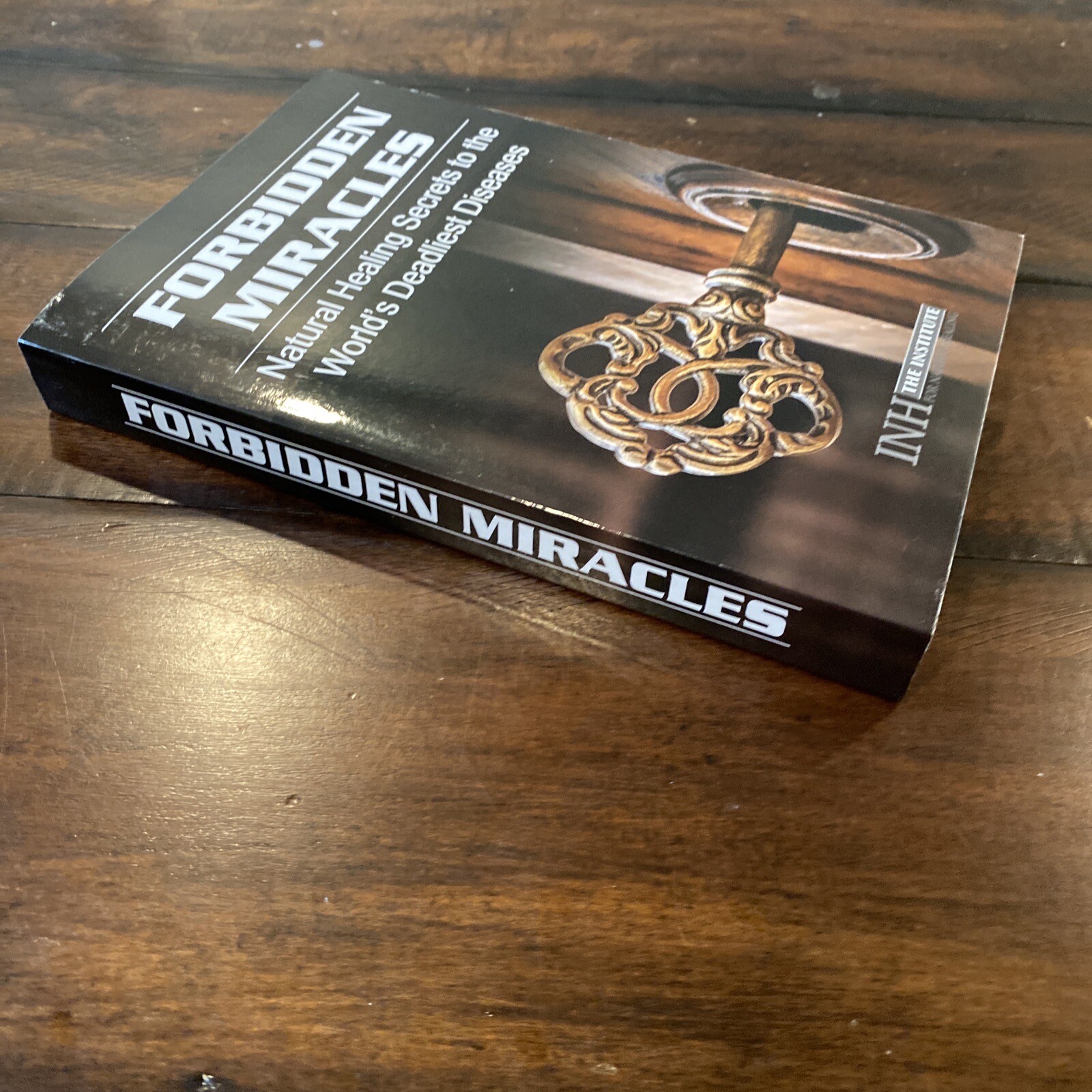 Forbidden Miracles: Natural Healing Secrets to the World’s Deadliest Diseases