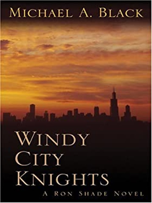 Windy City Knights : A Ron Shade Novel Hardcover Michael A. Black
