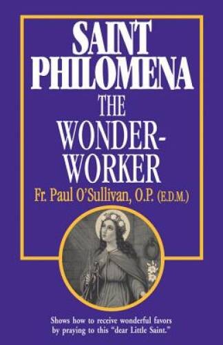 Saint Philomena, the Wonder-Worker – Paperback By Fr. Paul O’Sullivan – GOOD