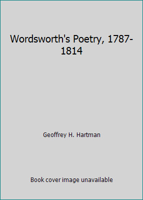 Wordsworth’s Poetry, 1787-1814 by Geoffrey H. Hartman