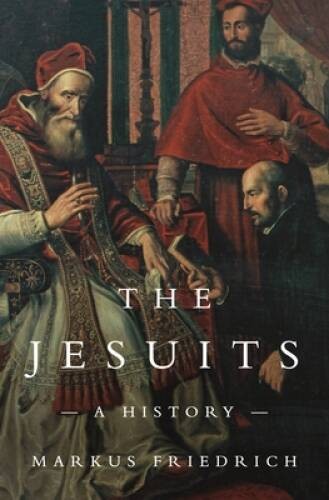 The Jesuits: A History – Paperback By Friedrich, Markus – GOOD