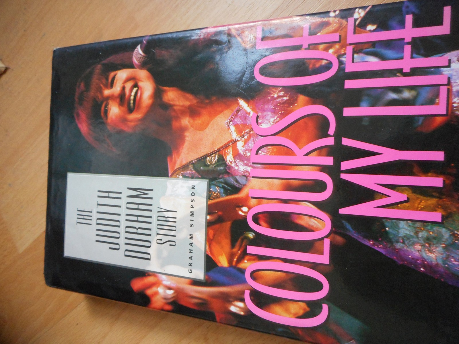 COLOURS OF MY LIFE: THE JUDITH DURHAM STORY BY Judith. Simpson, Graham. Durham