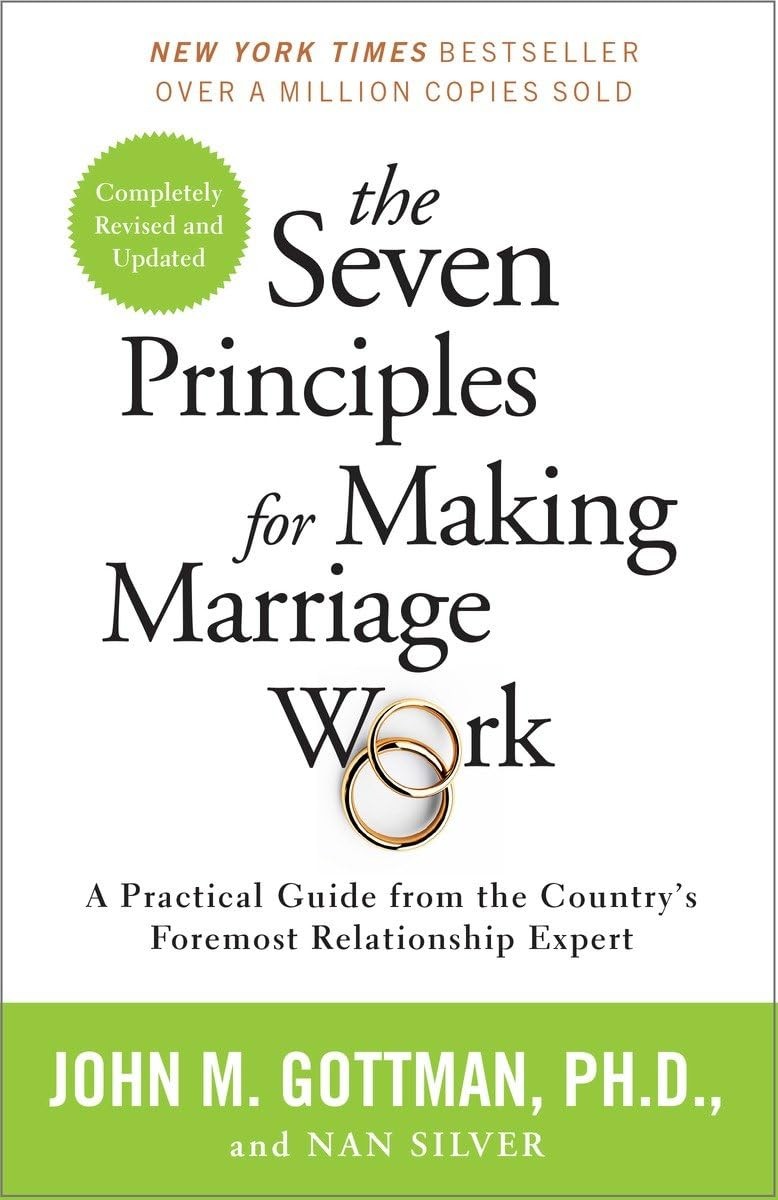 The Seven Principles for Making Marriage Work A Practical Guide from the Coun…