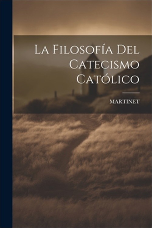 La Filosof�a Del Catecismo Cat�lico (Paperback or Softback)