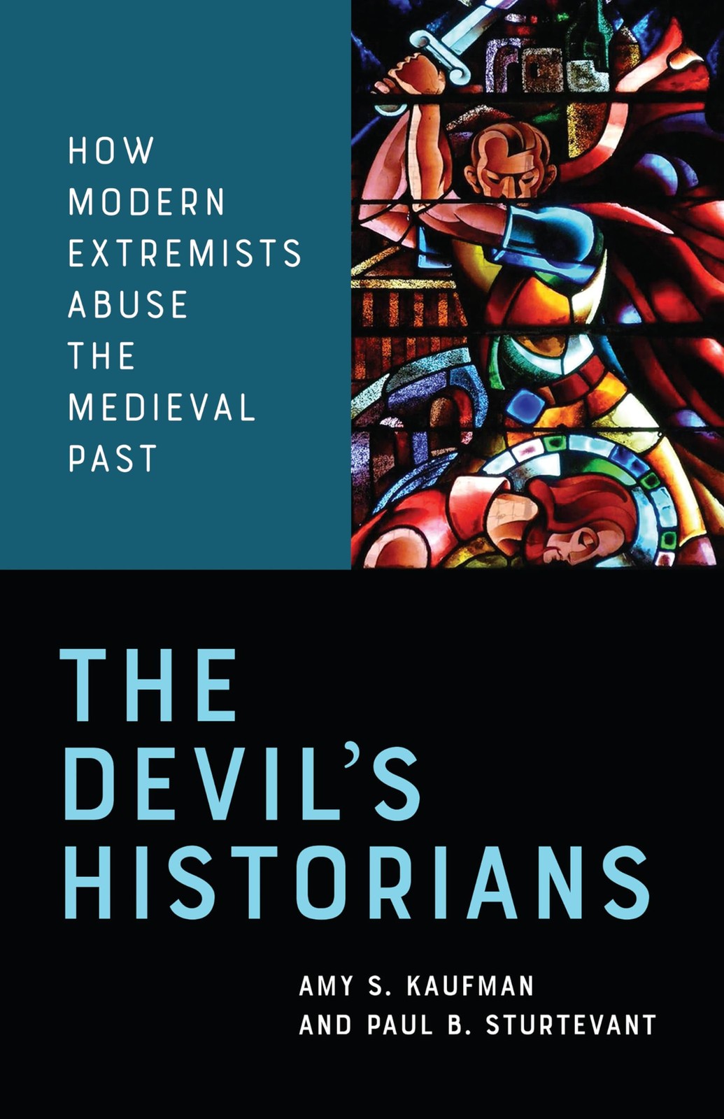 The Devil’s Historians: How Modern Extremists Abuse the Medieval Past