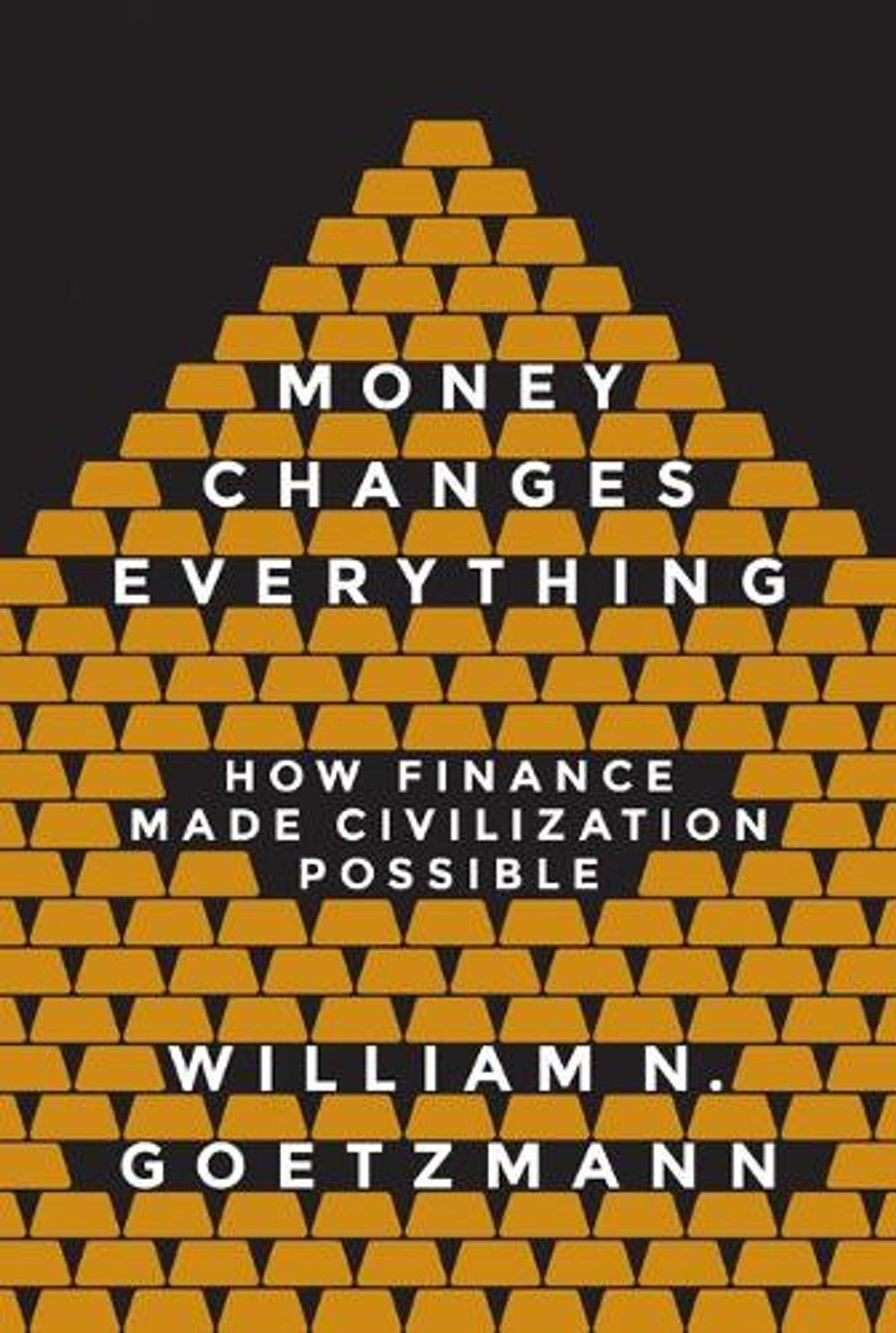 Money Changes Everything: How Finance Made Civilization Possible by William N. G