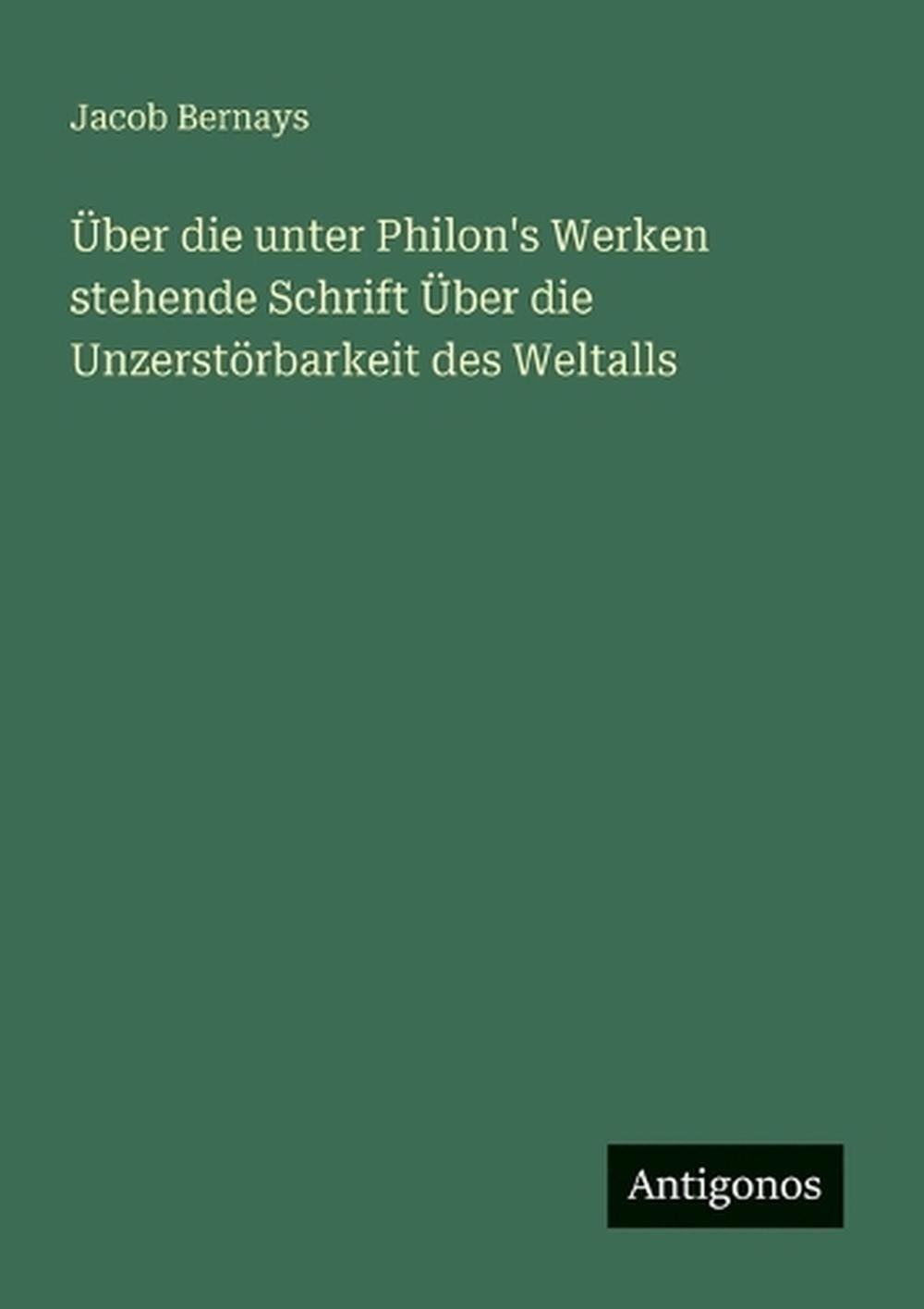 ber die unter Philon’s Werken stehende Schrift ber die Unzerstrbarkeit des Welta