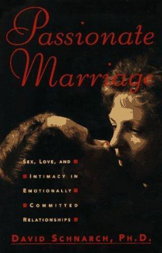 Passionate Marriage: Sex, Love, and Intimacy in Emotionally Committed Relations