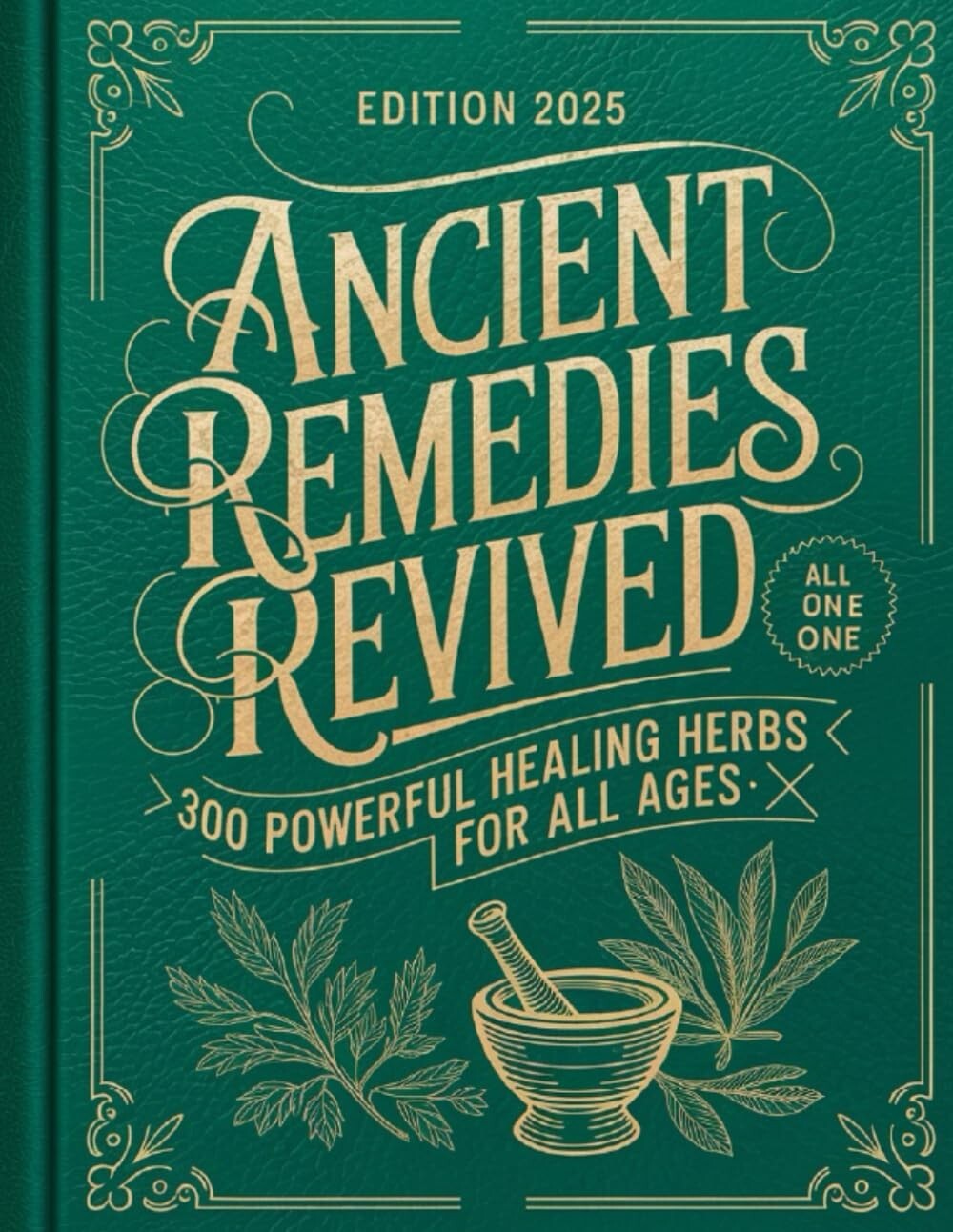 Ancient Remedies Revived: 300 Powerful Healing Herbs for All Ages Paperback 2025