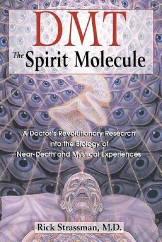 DMT: The Spirit Molecule: A Doctor’s Revolutionary Research into the Biol – GOOD
