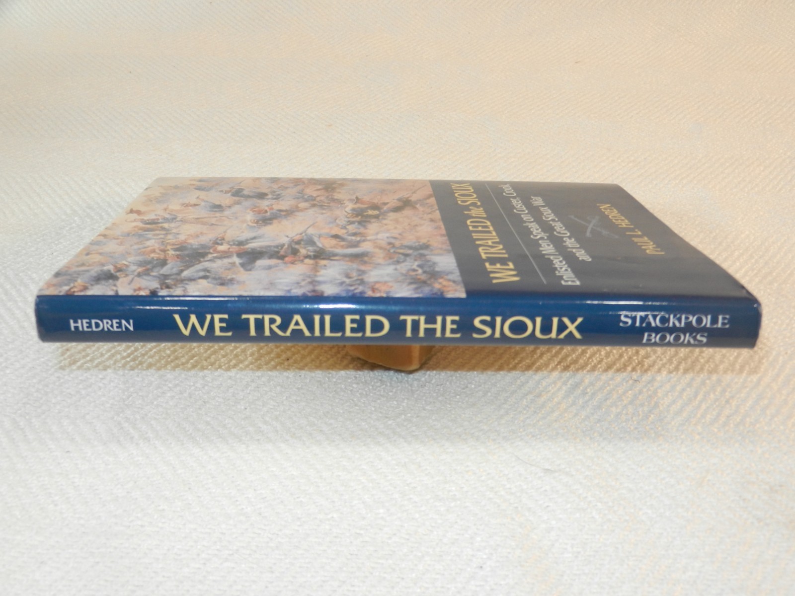 INDIAN WARS 1876 Enlisted soldiers on the Great Sioux War “WE TRAILED THE SIOUX”