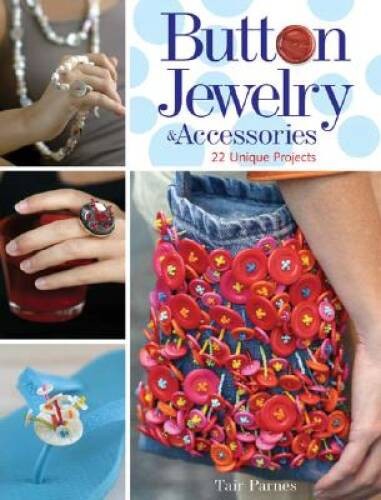 Button Jewelry & Accessories: 22 Unique Projects – Paperback – VERY GOOD