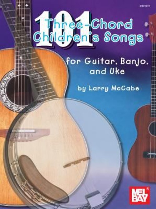 101 Three-Chord Children’s Songs for Guitar, Banjo and Uke Larry