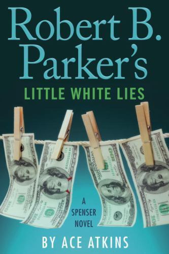 Robert B. Parker’s Little White Lies; Spen- 9780399177002, hardcover, Ace Atkins