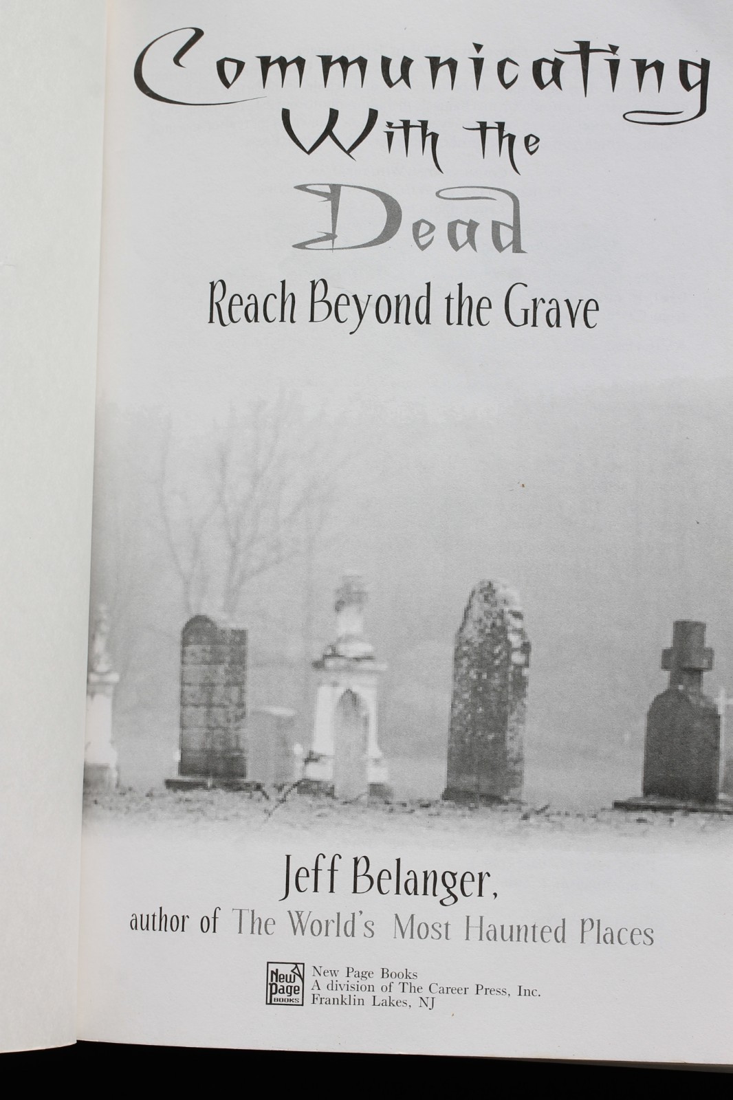 COMMUNICATING WITH THE DEAD: Reach Beyond the Grave by Jeff Belanger, 2005, pb