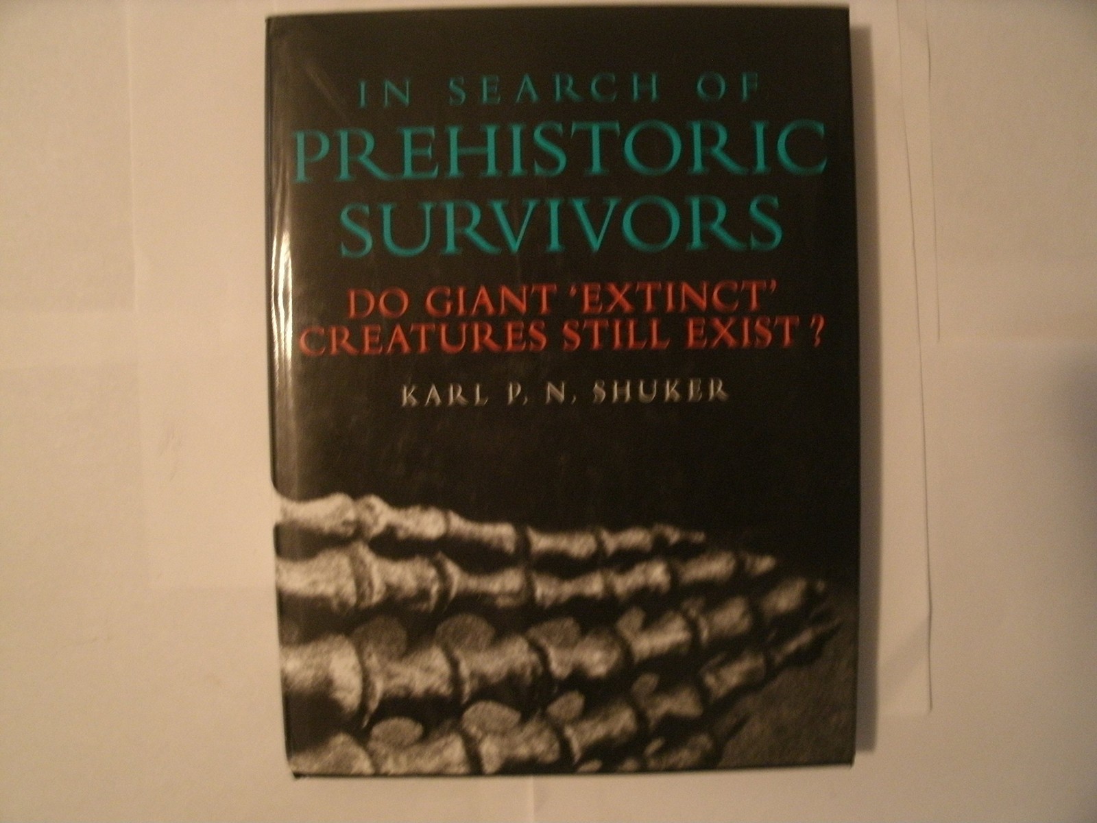 In Search of Prehistoric Survivors: Do Giant `Extinct’ Creatures Still Exist…