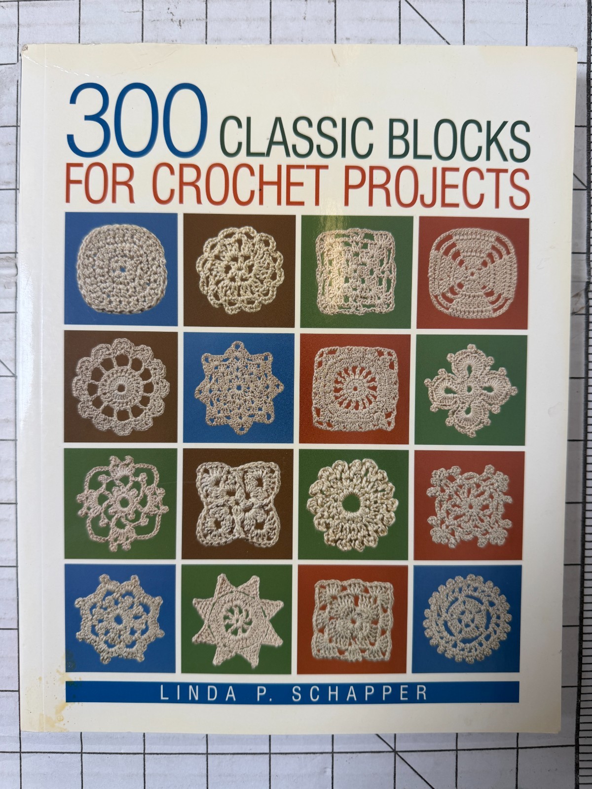 300 Classic Blocks for Crochet Projects by Linda Schapper 2011, Trade Paperback