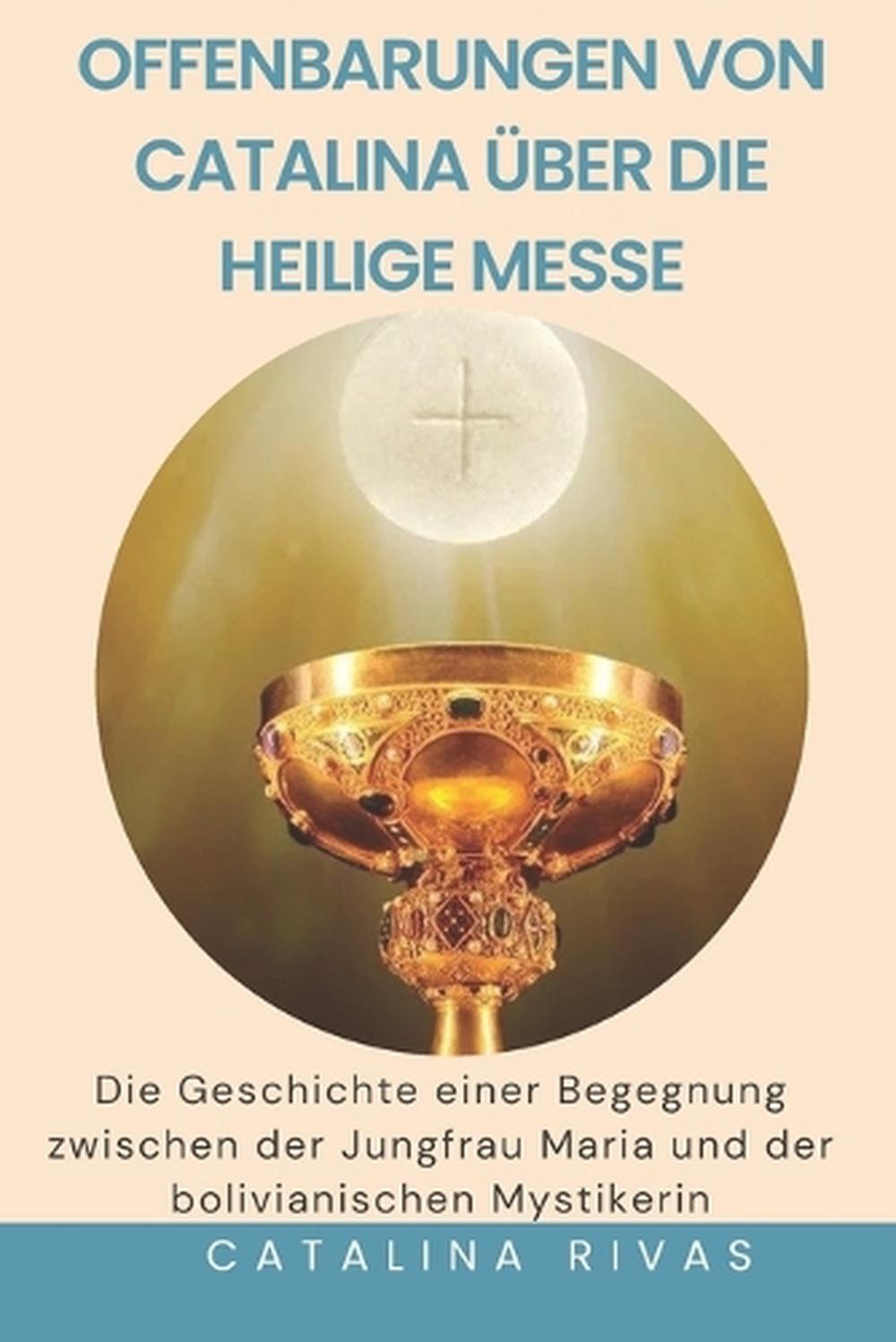 Offenbarungen von Catalina ber die heilige Messe: Die Geschichte einer Begegnung