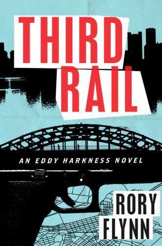 Third Rail: An Eddy Harkness Novel (Eddy Harkness Novels) by Rory Flynn