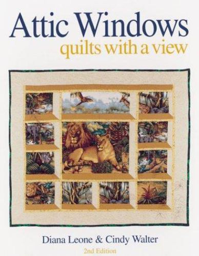 Attic Windows: Quilts with a View by Diana Leone; Cindy Walter