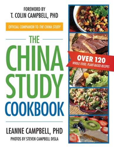 The China Study Cookbook: Over 120 Whole Food, Plant-Based Recipes by Campbell