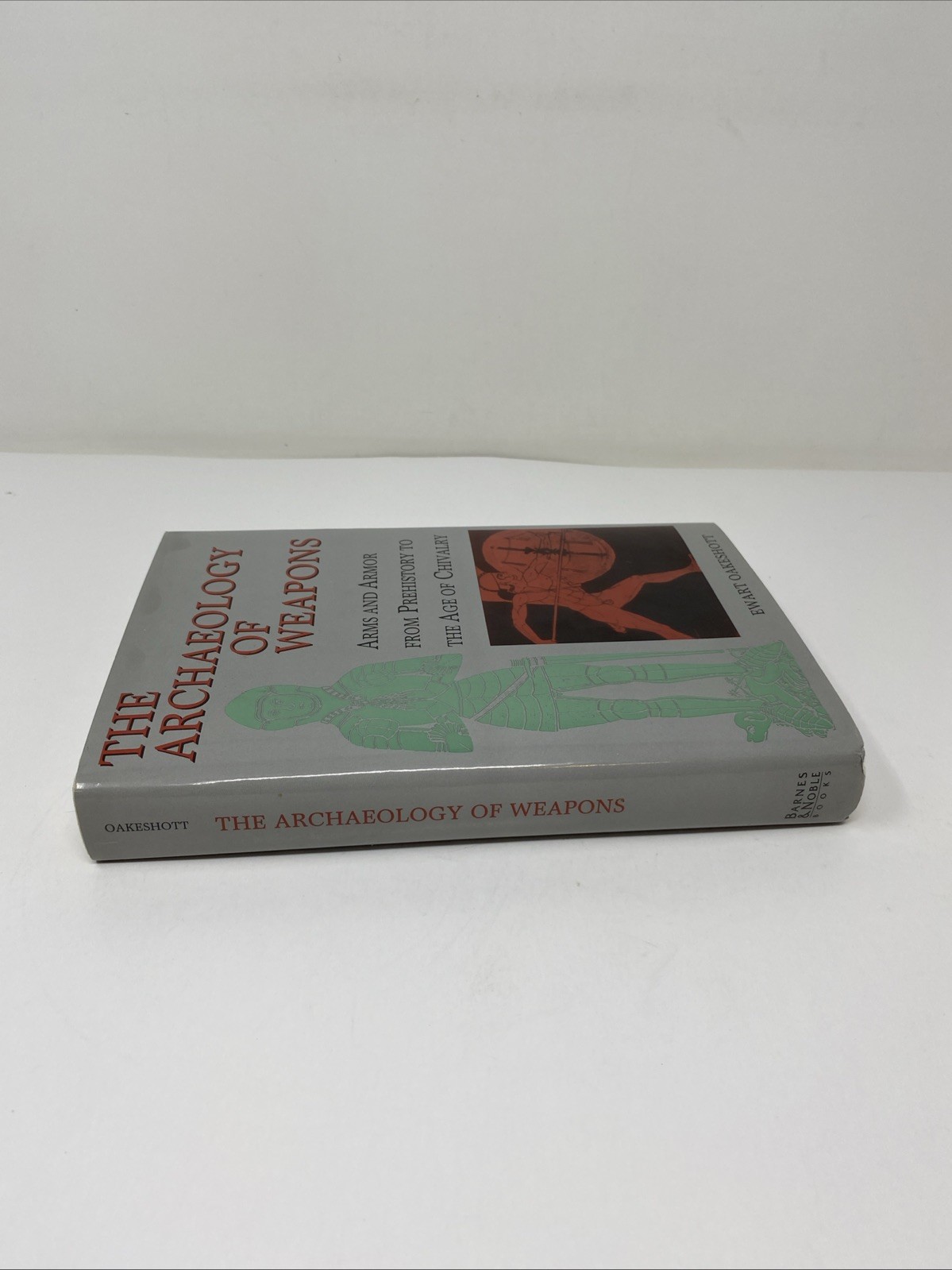 Archaeology of Weapons Arms and Armor Prehistory to Age Chivalry Oakeshott 1994