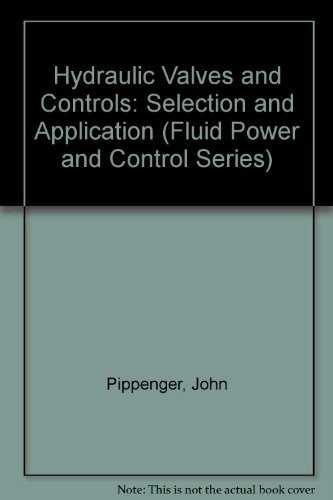 HYDRAULIC VALVES AND CONTROLS: SELECTION AND APPLICATION By John Pippenger *VG+*